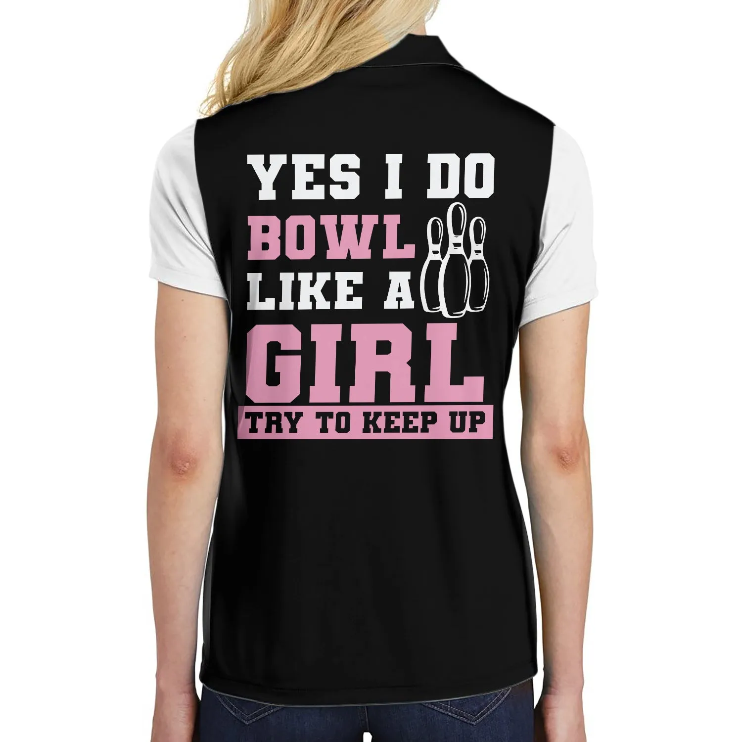 Yes I Do Bowl Like A Girl Try To Keep Up Bowling Short Sleeve Women Polo Shirt, Bowling Shirt For Ladies Coolspod