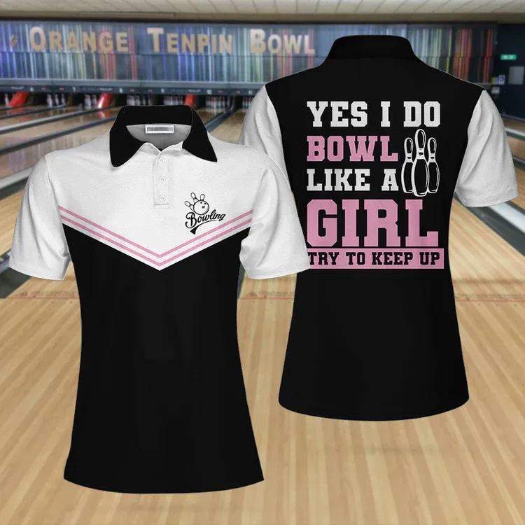 Yes I Do Bowl Like A Girl Try To Keep Up Bowling Short Sleeve Women Polo Shirt, Bowling Shirt For Ladies Coolspod