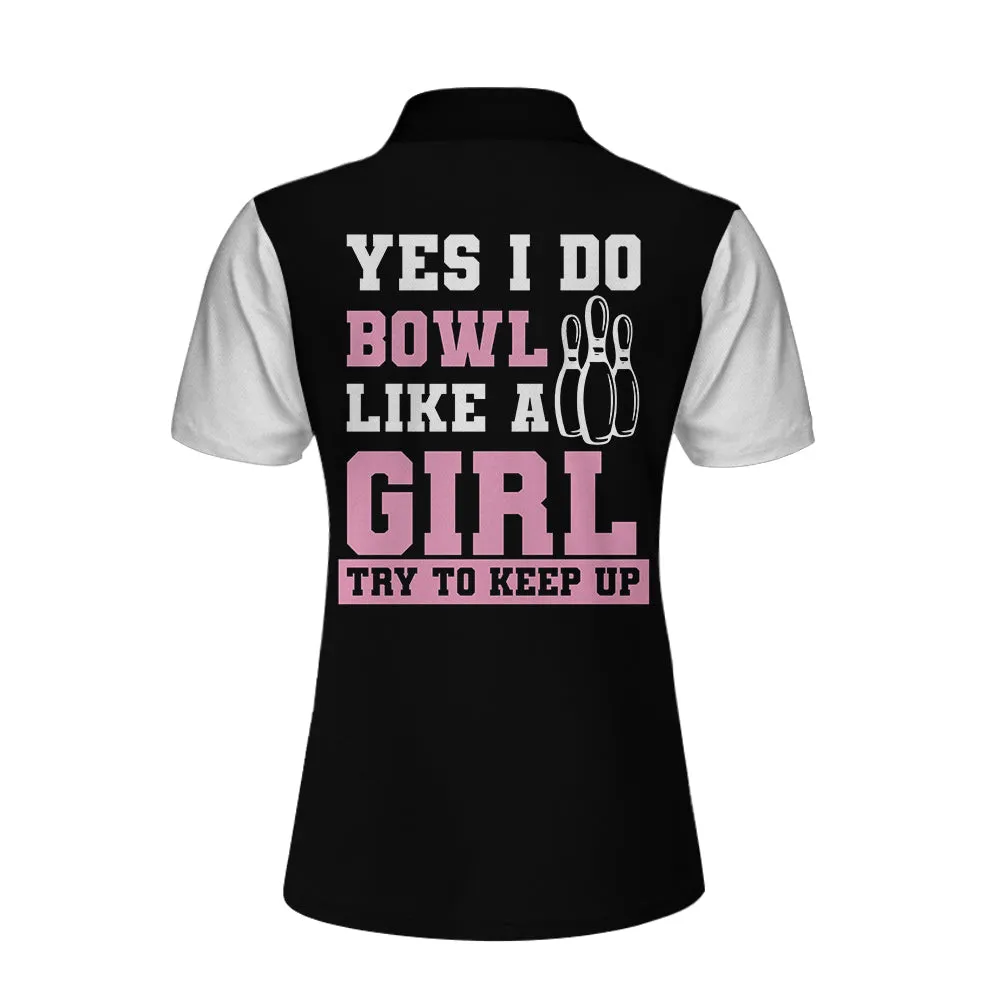 Yes I Do Bowl Like A Girl Try To Keep Up Bowling Short Sleeve Women Polo Shirt, Bowling Shirt For Ladies Coolspod